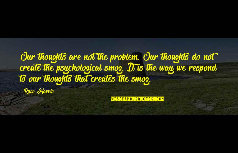 Oliver Warbucks Quotes By Russ Harris: Our thoughts are not the problem. Our thoughts