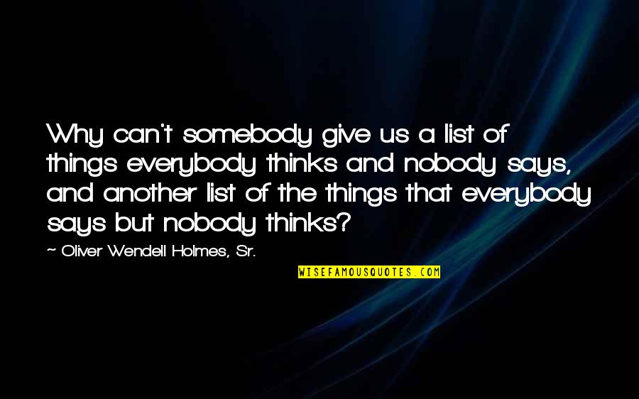 Oliver Wendell Holmes Quotes By Oliver Wendell Holmes, Sr.: Why can't somebody give us a list of
