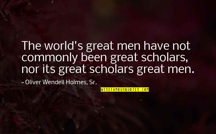 Oliver Wendell Holmes Quotes By Oliver Wendell Holmes, Sr.: The world's great men have not commonly been