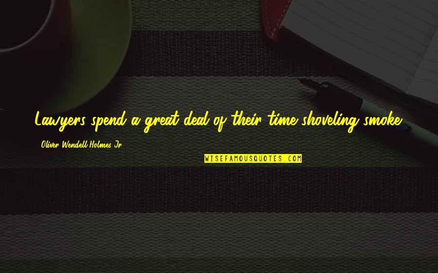 Oliver Wendell Quotes By Oliver Wendell Holmes Jr.: Lawyers spend a great deal of their time