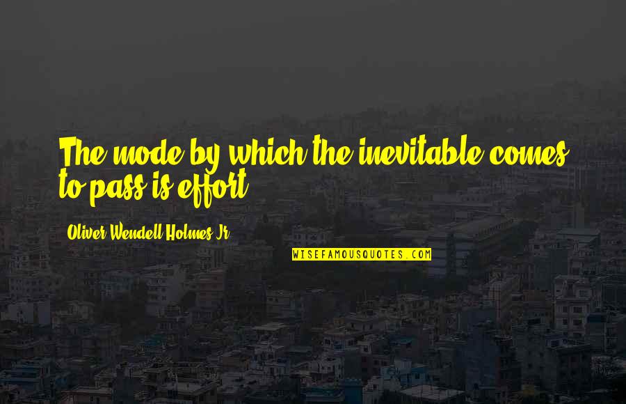 Oliver Wendell Quotes By Oliver Wendell Holmes Jr.: The mode by which the inevitable comes to