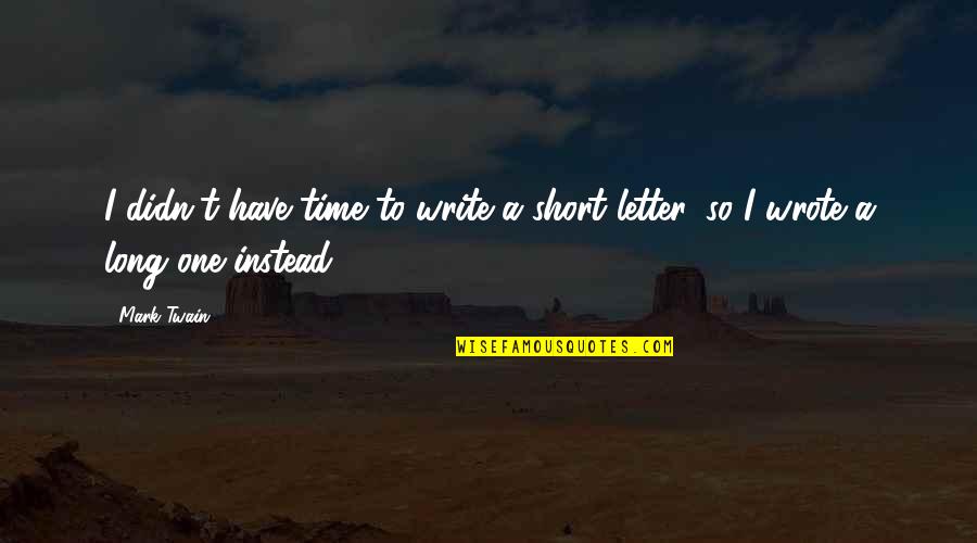 Oliver Wilkerson Quotes By Mark Twain: I didn't have time to write a short