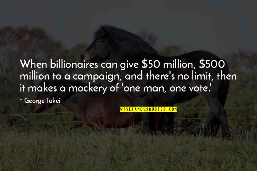 Olivera Zekic Quotes By George Takei: When billionaires can give $50 million, $500 million