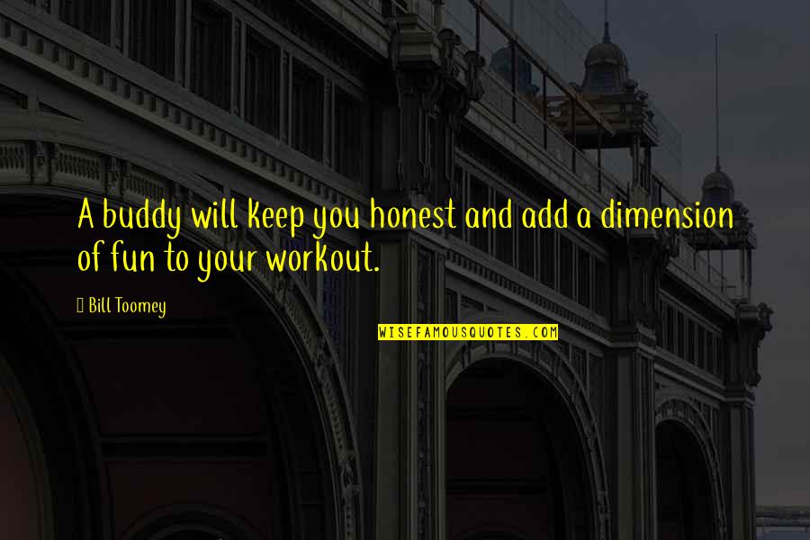 Oliverios Florist Quotes By Bill Toomey: A buddy will keep you honest and add