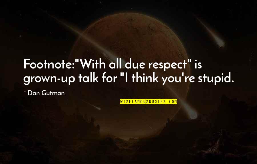 Oliverios Peppers Quotes By Dan Gutman: Footnote:"With all due respect" is grown-up talk for