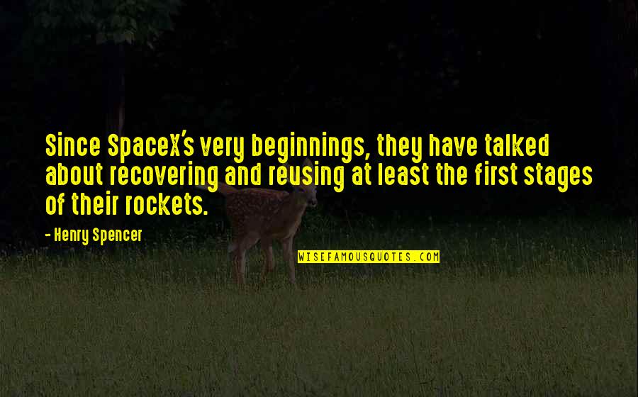Oliverios Peppers Quotes By Henry Spencer: Since SpaceX's very beginnings, they have talked about Oliverios Peppers Quotes By Henry Spencer: Since SpaceX's very beginnings, they have talked about