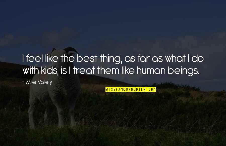 Oliverius Quotes By Mike Vallely: I feel like the best thing, as far