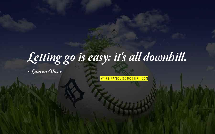 Oliver's Quotes By Lauren Oliver: Letting go is easy: it's all downhill. Oliver's Quotes By Lauren Oliver: Letting go is easy: it's all downhill.