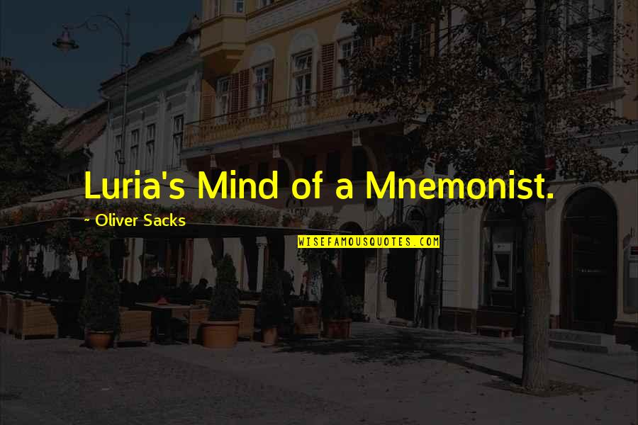 Oliver's Quotes By Oliver Sacks: Luria's Mind of a Mnemonist. Oliver's Quotes By Oliver Sacks: Luria's Mind of a Mnemonist.