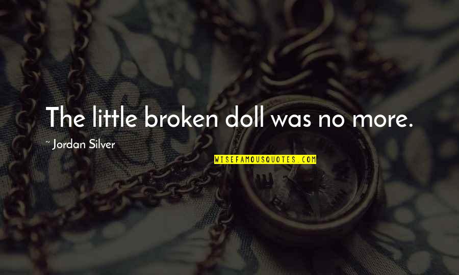 Oliverson And Huss Quotes By Jordan Silver: The little broken doll was no more.