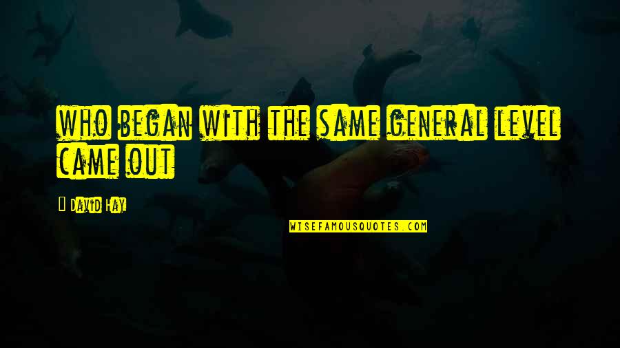 Olive's Ocean Quotes By David Hay: who began with the same general level came Olive's Ocean Quotes By David Hay: who began with the same general level came