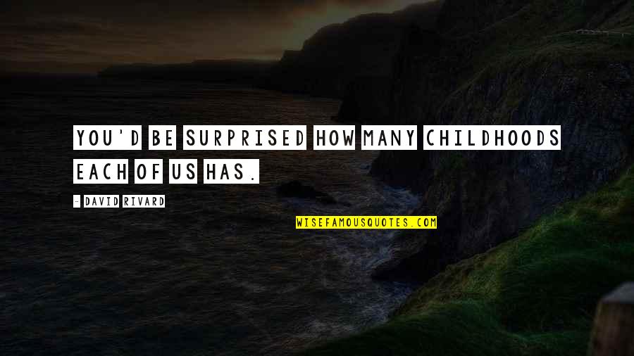 Olive's Ocean Quotes By David Rivard: You'd be surprised how many childhoods each of Olive's Ocean Quotes By David Rivard: You'd be surprised how many childhoods each of