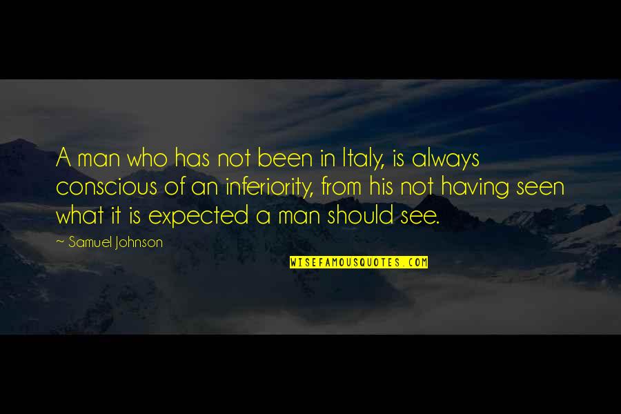 Olive's Ocean Quotes By Samuel Johnson: A man who has not been in Italy,