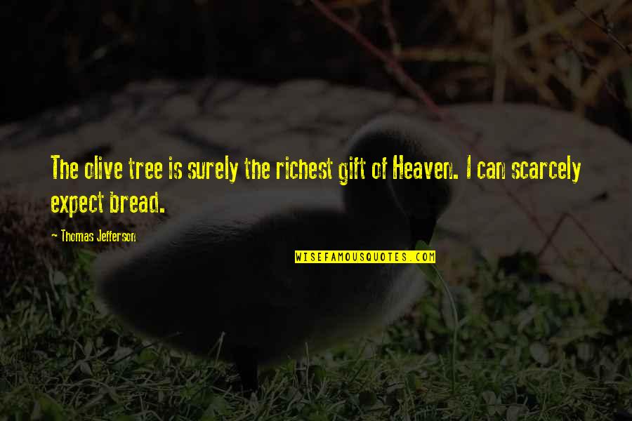 Olives Tree Quotes By Thomas Jefferson: The olive tree is surely the richest gift