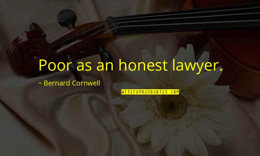 Olivetta Kingston Quotes By Bernard Cornwell: Poor as an honest lawyer.