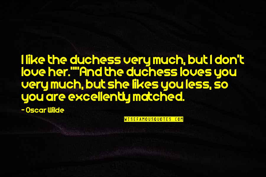 Olivetta Menu Quotes By Oscar Wilde: I like the duchess very much, but I Olivetta Menu Quotes By Oscar Wilde: I like the duchess very much, but I