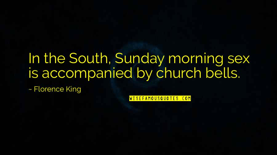 Olivia And Sebastian Quotes By Florence King: In the South, Sunday morning sex is accompanied
