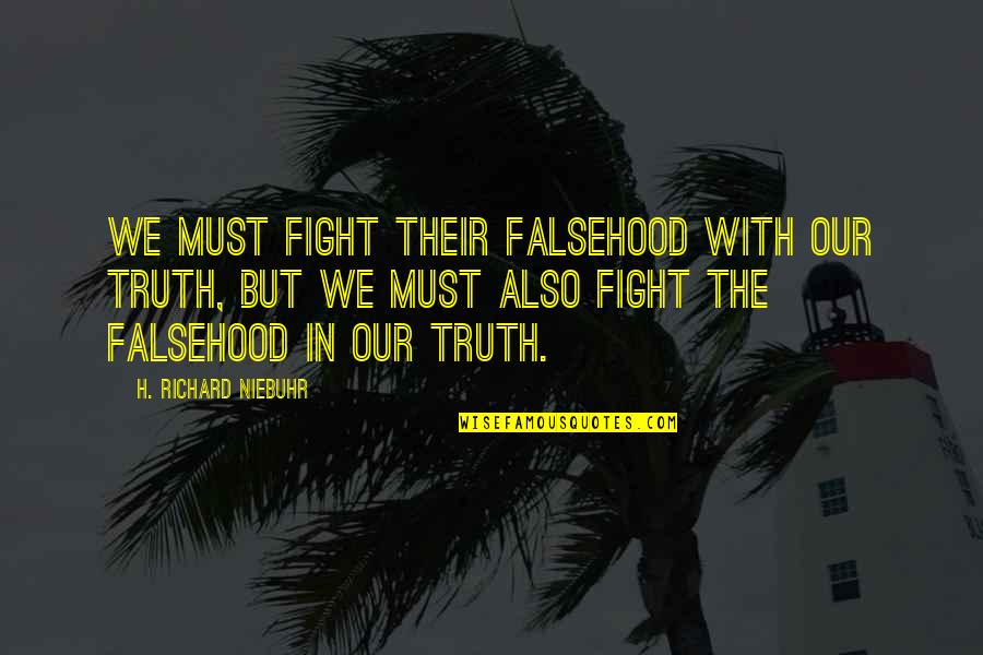 Olivia And Sebastian Quotes By H. Richard Niebuhr: We must fight their falsehood with our truth,