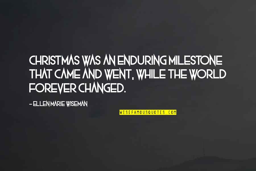 Olivia Bachelor Quotes By Ellen Marie Wiseman: Christmas was an enduring milestone that came and