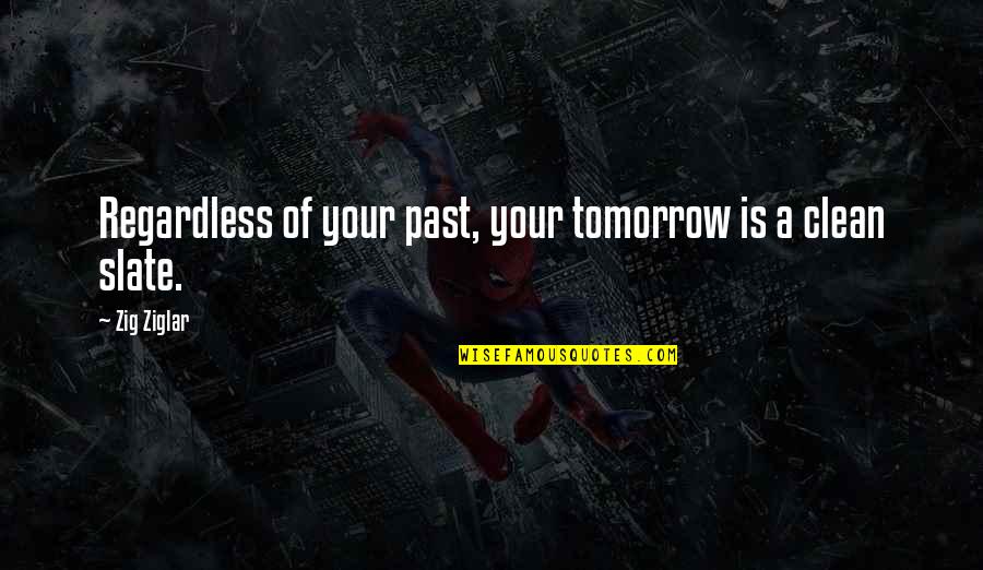Olivia Bachelor Quotes By Zig Ziglar: Regardless of your past, your tomorrow is a