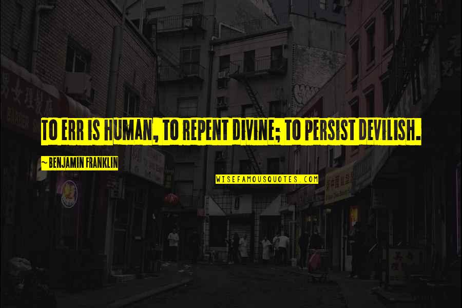 Olivia Boss Funny Quotes By Benjamin Franklin: To err is human, to repent divine; to