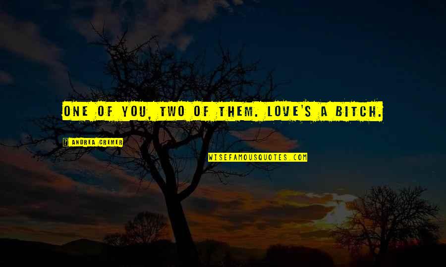 Olivia Cesario Quotes By Andrea Cremer: One of you, two of them. Love's a