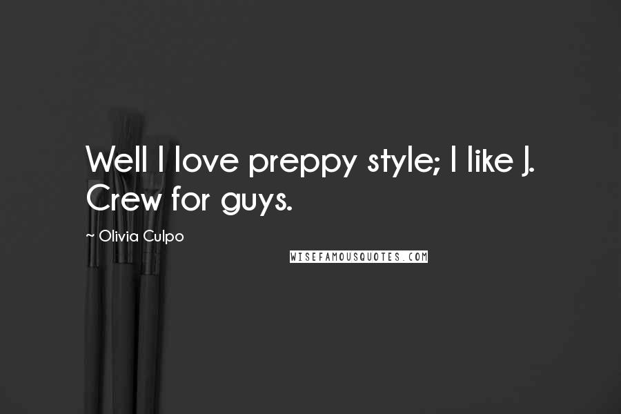 Olivia Culpo quotes: Well I love preppy style; I like J. Crew for guys.