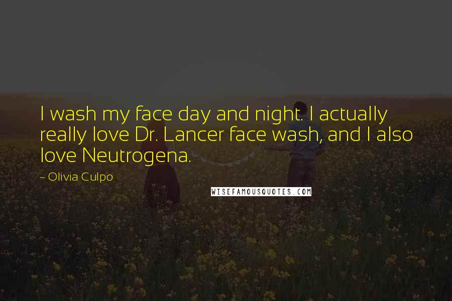 Olivia Culpo quotes: I wash my face day and night. I actually really love Dr. Lancer face wash, and I also love Neutrogena.