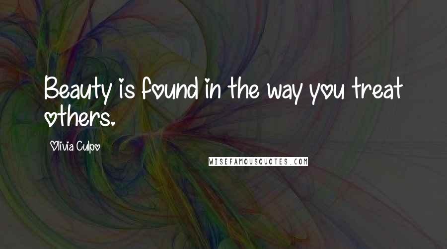 Olivia Culpo quotes: Beauty is found in the way you treat others. Olivia Culpo quotes: Beauty is found in the way you treat others.