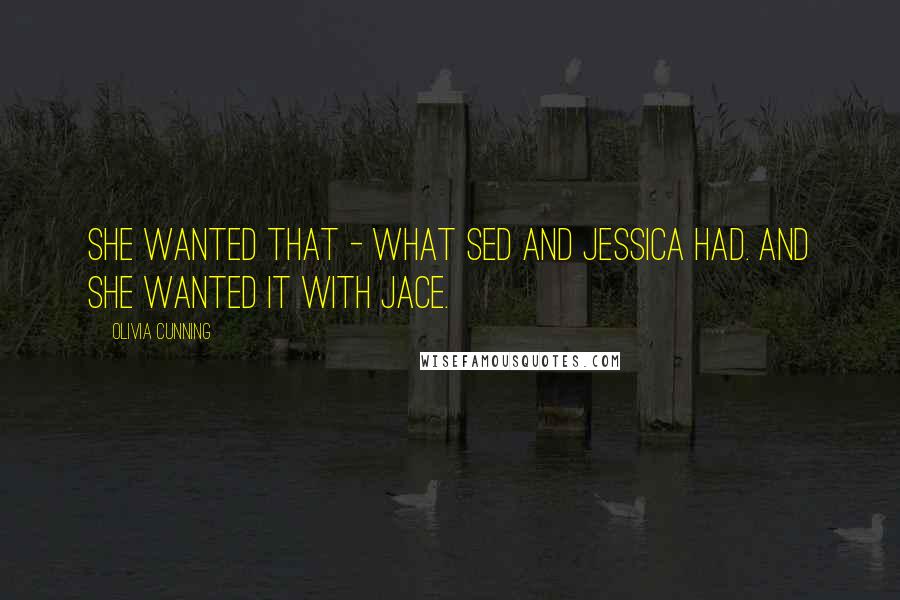 Olivia Cunning quotes: She wanted that - what Sed and Jessica had. And she wanted it with Jace.