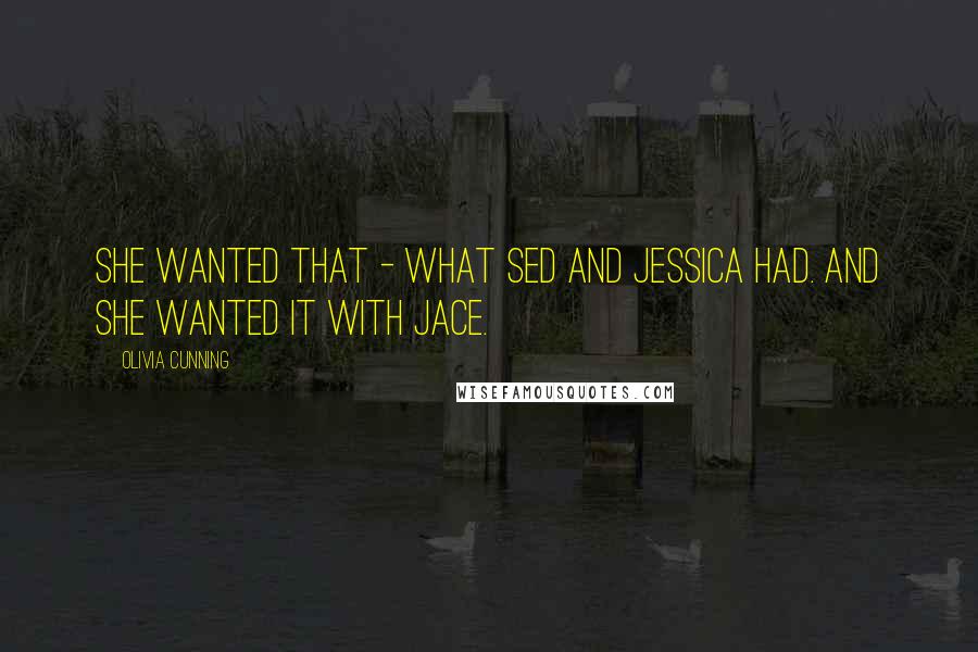 Olivia Cunning quotes: She wanted that - what Sed and Jessica had. And she wanted it with Jace.