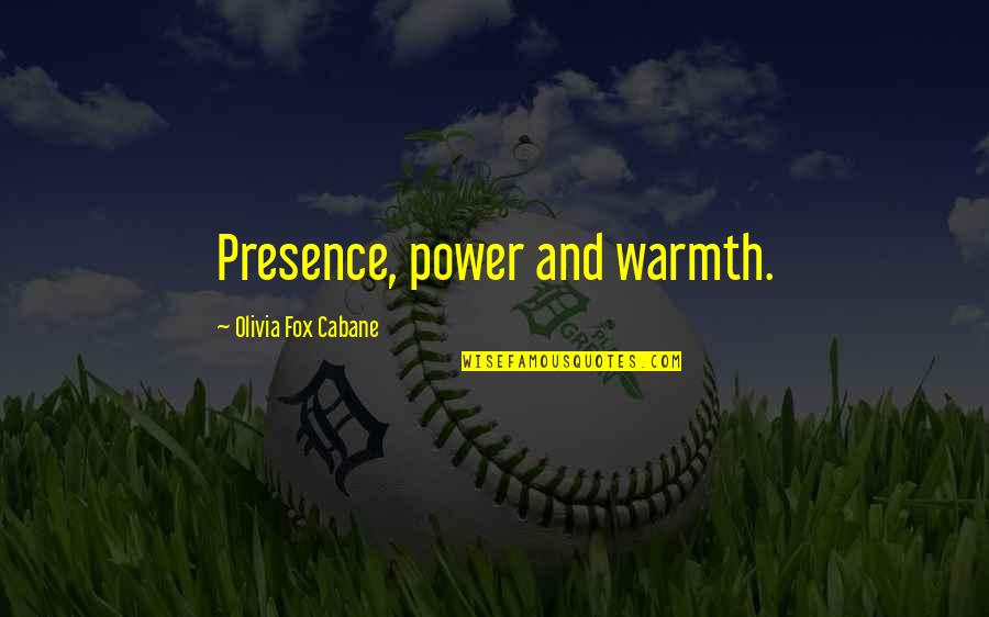 Olivia Fox Cabane Quotes By Olivia Fox Cabane: Presence, power and warmth.