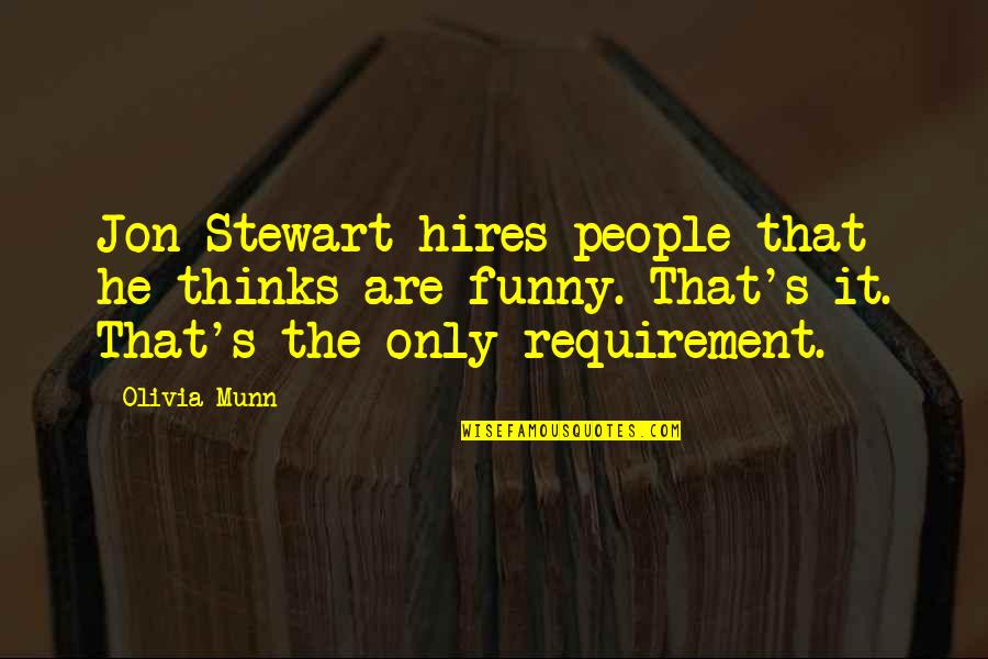 Olivia Funny Quotes By Olivia Munn: Jon Stewart hires people that he thinks are Olivia Funny Quotes By Olivia Munn: Jon Stewart hires people that he thinks are