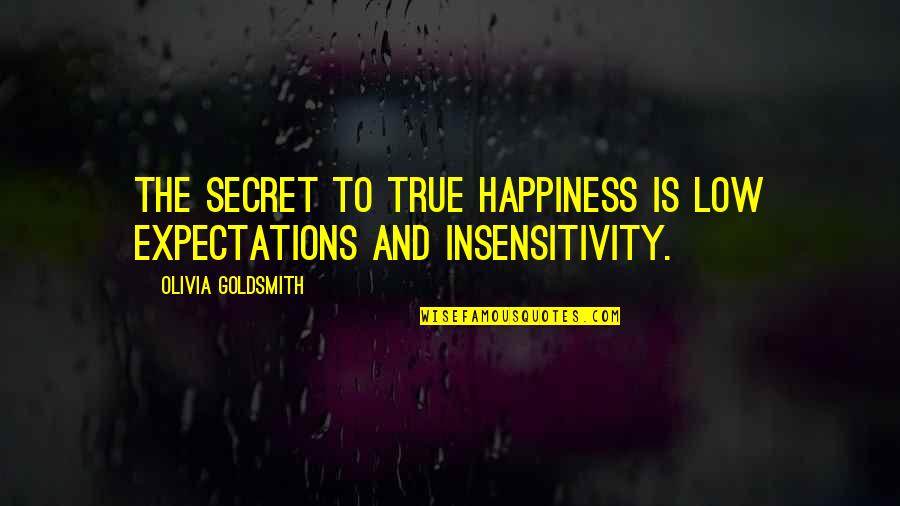 Olivia Goldsmith Quotes By Olivia Goldsmith: The secret to true happiness is low expectations