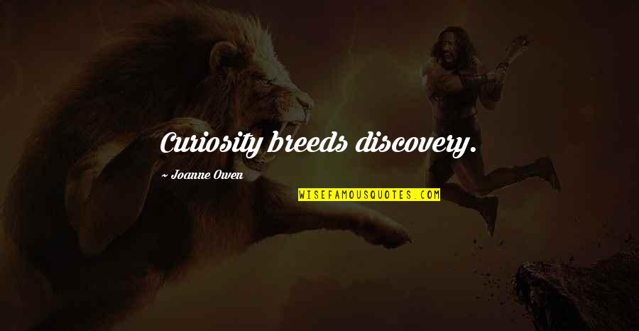 Olivia Jones Quotes By Joanne Owen: Curiosity breeds discovery.