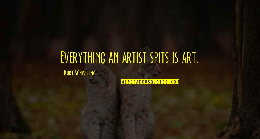 Olivia Kendall Funny Quotes By Kurt Schwitters: Everything an artist spits is art.