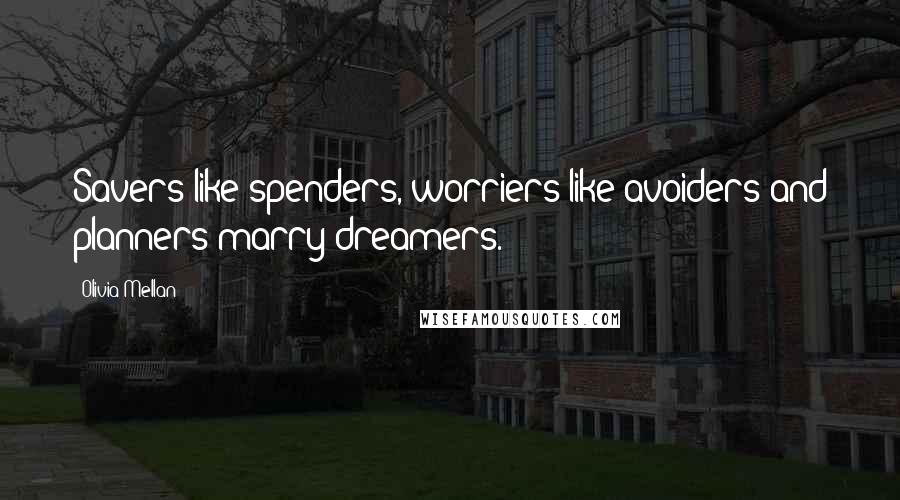 Olivia Mellan quotes: Savers like spenders, worriers like avoiders and planners marry dreamers.