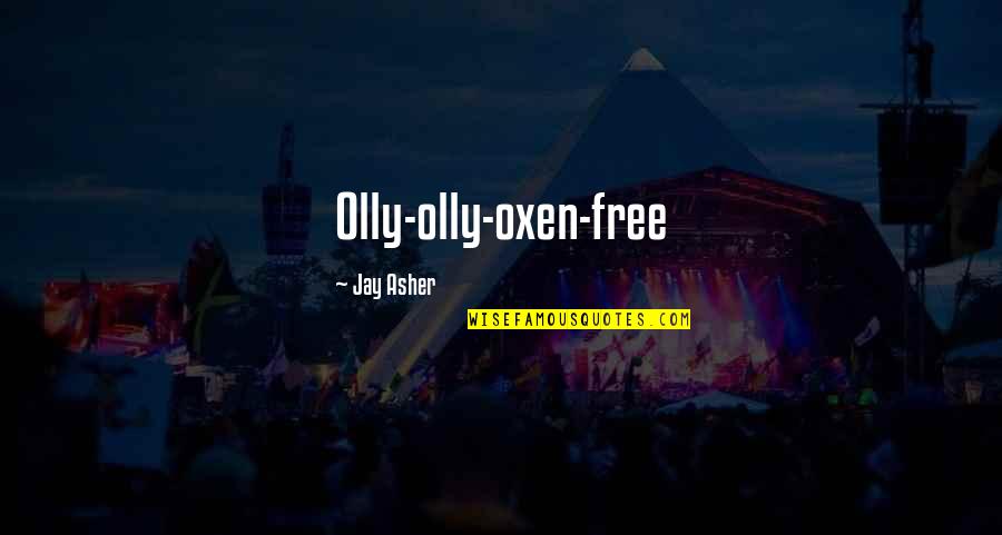 Olivia Newton John Inspirational Quotes By Jay Asher: Olly-olly-oxen-free Olivia Newton John Inspirational Quotes By Jay Asher: Olly-olly-oxen-free
