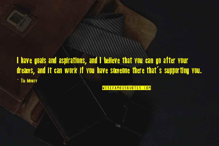 Olivia Obrien Quotes By Tia Mowry: I have goals and aspirations, and I believe Olivia Obrien Quotes By Tia Mowry: I have goals and aspirations, and I believe