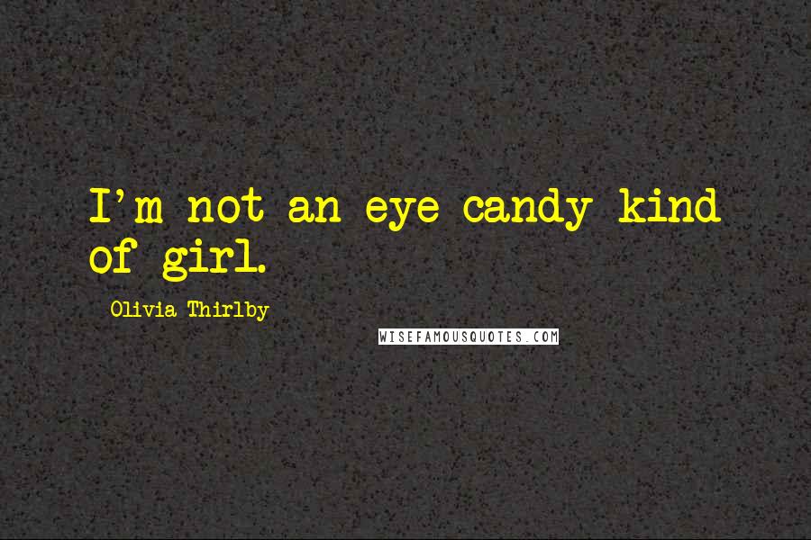 Olivia Thirlby quotes: I'm not an eye-candy kind of girl.