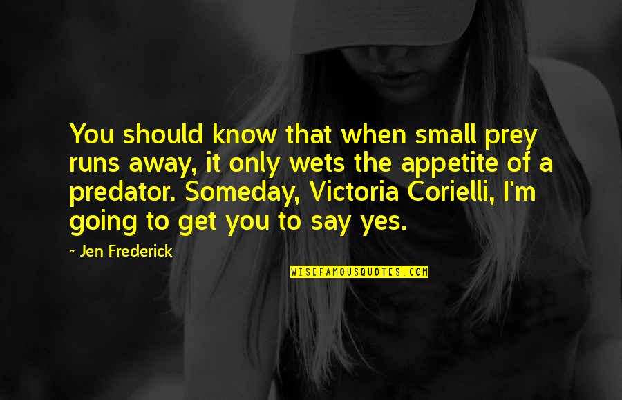 Olivia Wilde Quotes Quotes By Jen Frederick: You should know that when small prey runs