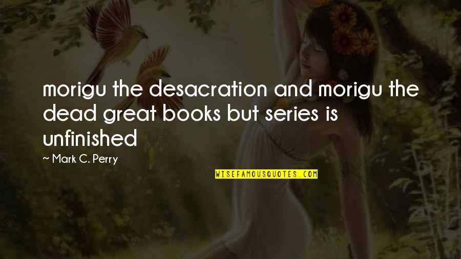 Olivier B Bommel Quotes By Mark C. Perry: morigu the desacration and morigu the dead great