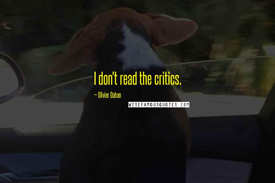 Olivier Dahan quotes: I don't read the critics.