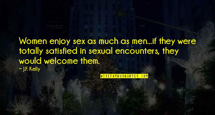 Olivier De Kersauson Quotes By J.F. Kelly: Women enjoy sex as much as men...if they