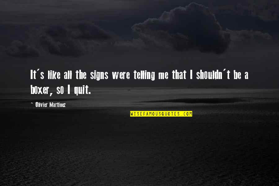 Olivier Martinez Quotes By Olivier Martinez: It's like all the signs were telling me