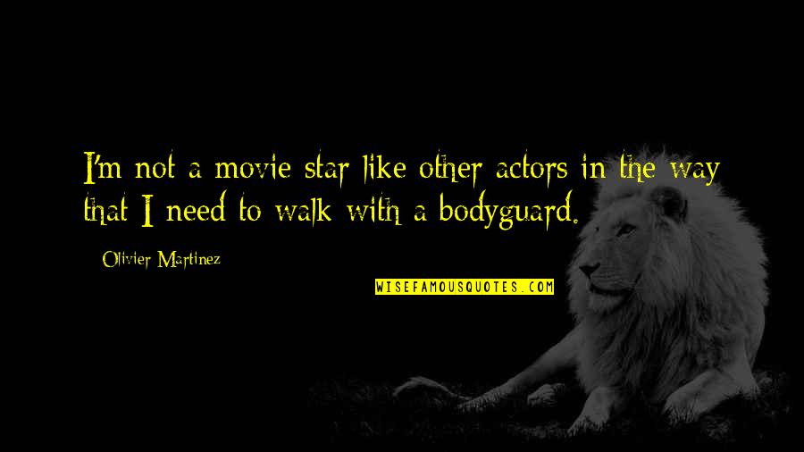 Olivier Martinez Quotes By Olivier Martinez: I'm not a movie star like other actors Olivier Martinez Quotes By Olivier Martinez: I'm not a movie star like other actors