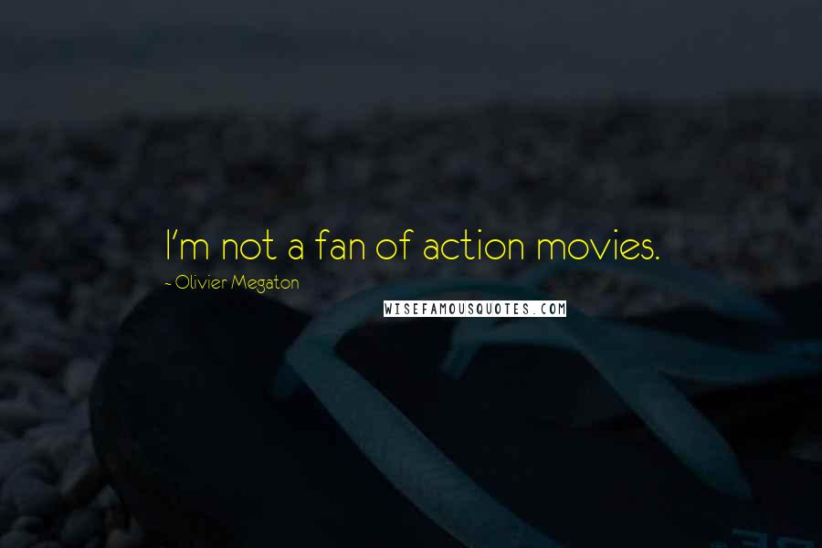 Olivier Megaton quotes: I'm not a fan of action movies.
