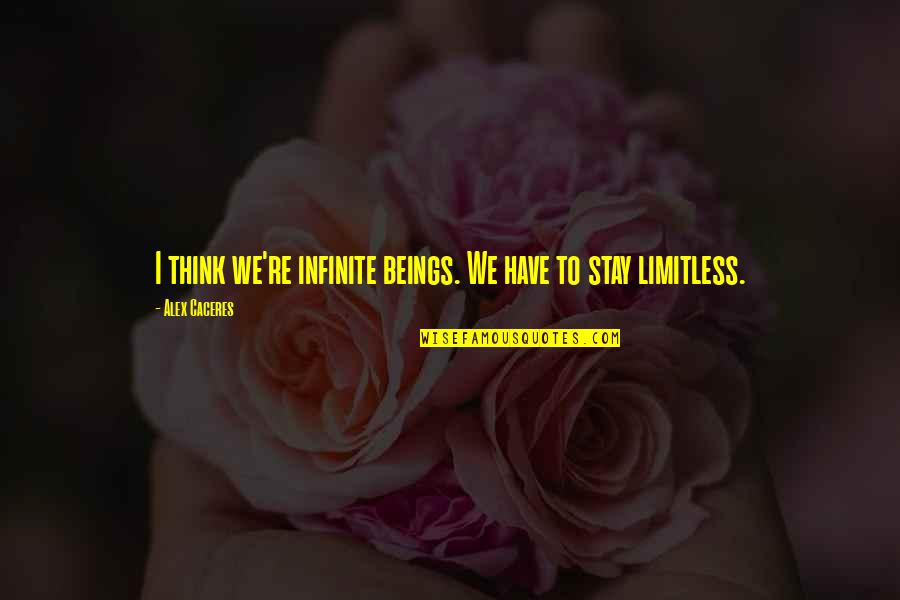 Olivieri Pasta Quotes By Alex Caceres: I think we're infinite beings. We have to Olivieri Pasta Quotes By Alex Caceres: I think we're infinite beings. We have to