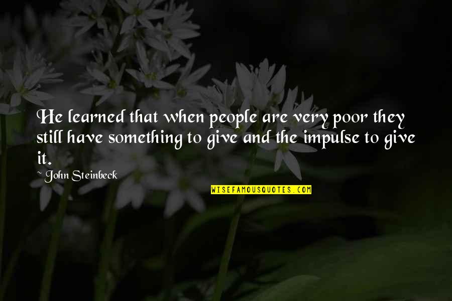 Olivieri Pasta Quotes By John Steinbeck: He learned that when people are very poor Olivieri Pasta Quotes By John Steinbeck: He learned that when people are very poor