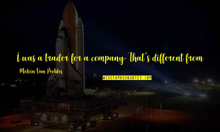 Olivieri Pasta Quotes By Melvin Van Peebles: I was a trader for a company. That's Olivieri Pasta Quotes By Melvin Van Peebles: I was a trader for a company. That's